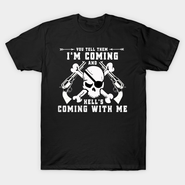 you tell them i'm coming and hell's coming with me T-Shirt by Moe99